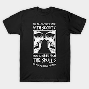 Wrong With Society - No One Drinks From Enemies Skulls T-Shirt